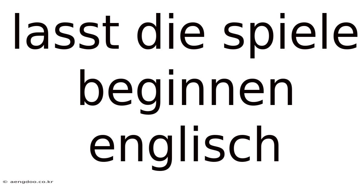 Lasst Die Spiele Beginnen Englisch