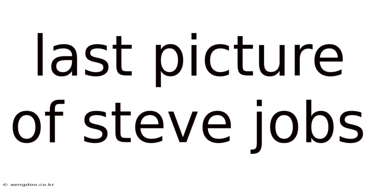 Last Picture Of Steve Jobs