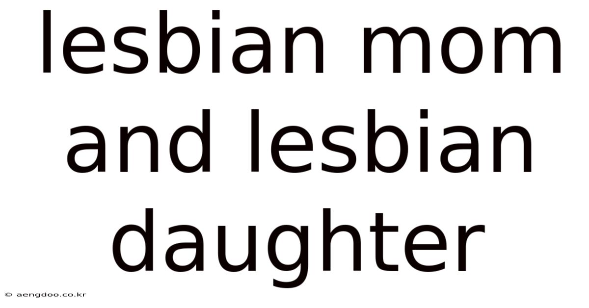 Lesbian Mom And Lesbian Daughter