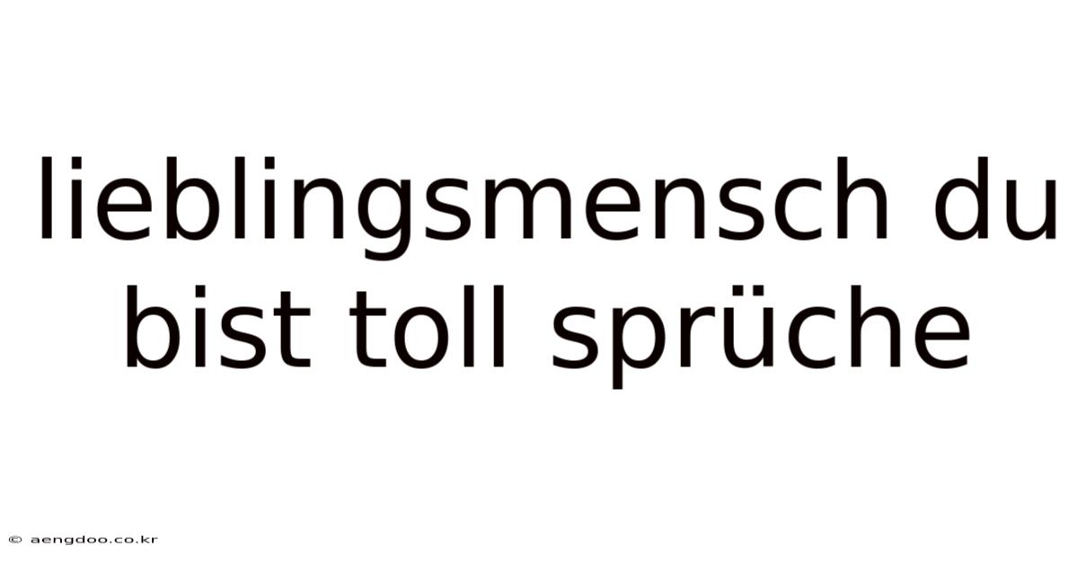 Lieblingsmensch Du Bist Toll Sprüche