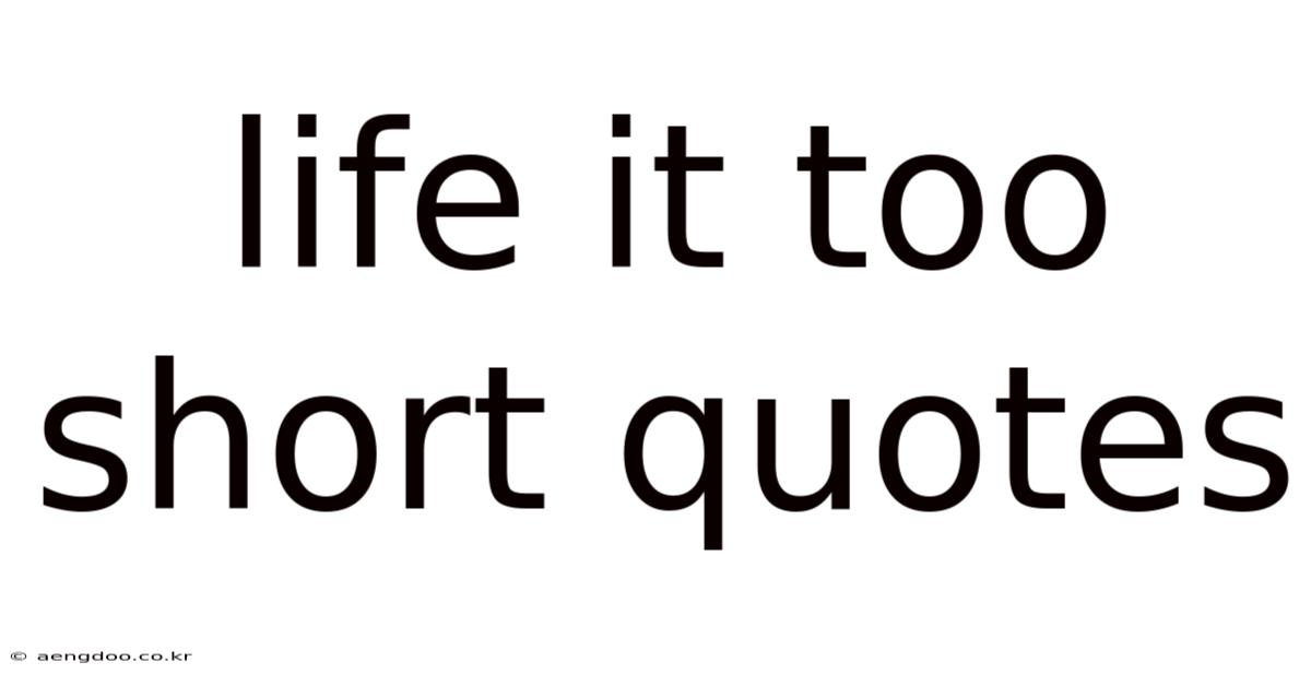 Life It Too Short Quotes