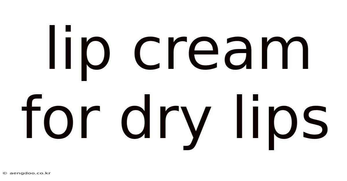Lip Cream For Dry Lips