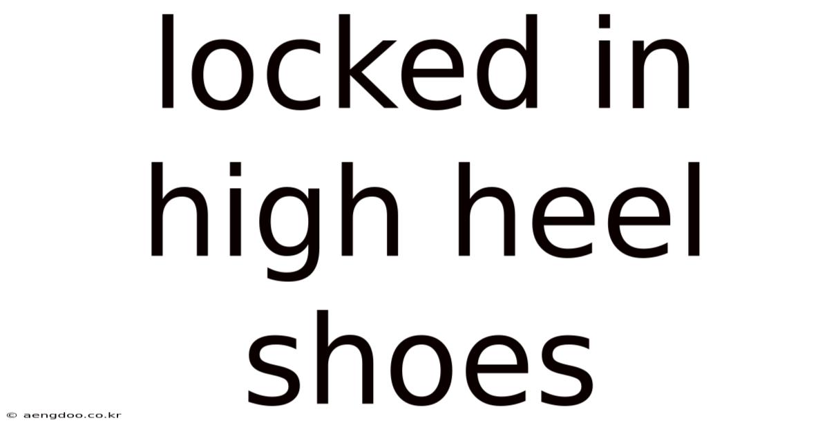 Locked In High Heel Shoes