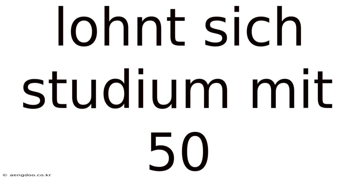 Lohnt Sich Studium Mit 50
