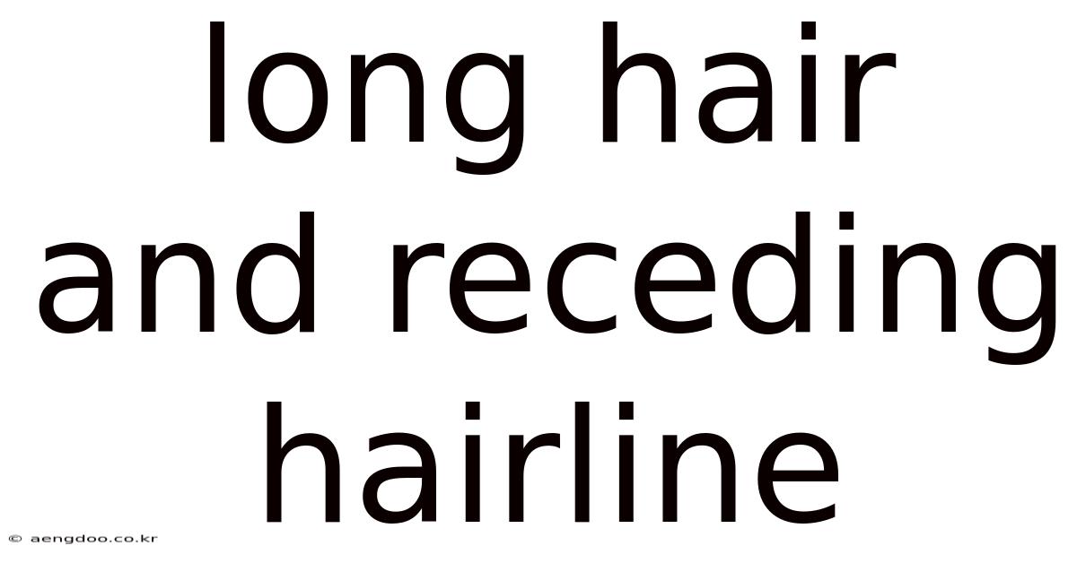 Long Hair And Receding Hairline