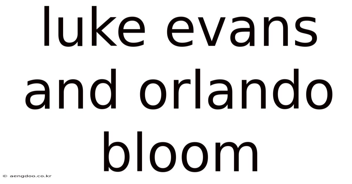 Luke Evans And Orlando Bloom