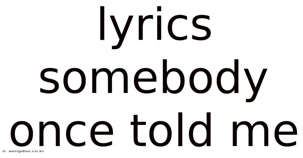 Lyrics Somebody Once Told Me