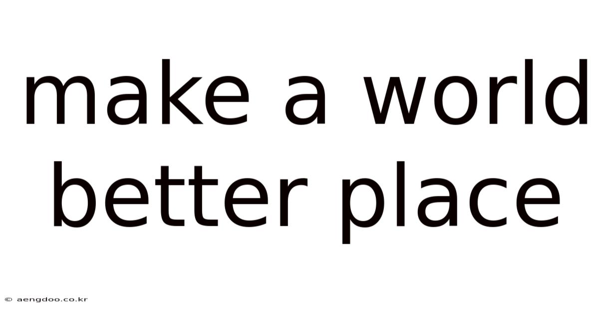 Make A World Better Place