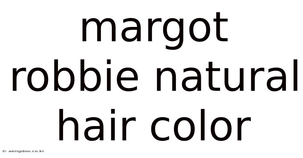 Margot Robbie Natural Hair Color