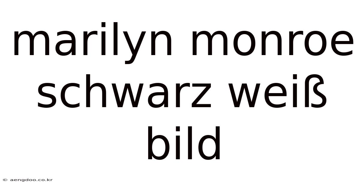 Marilyn Monroe Schwarz Weiß Bild