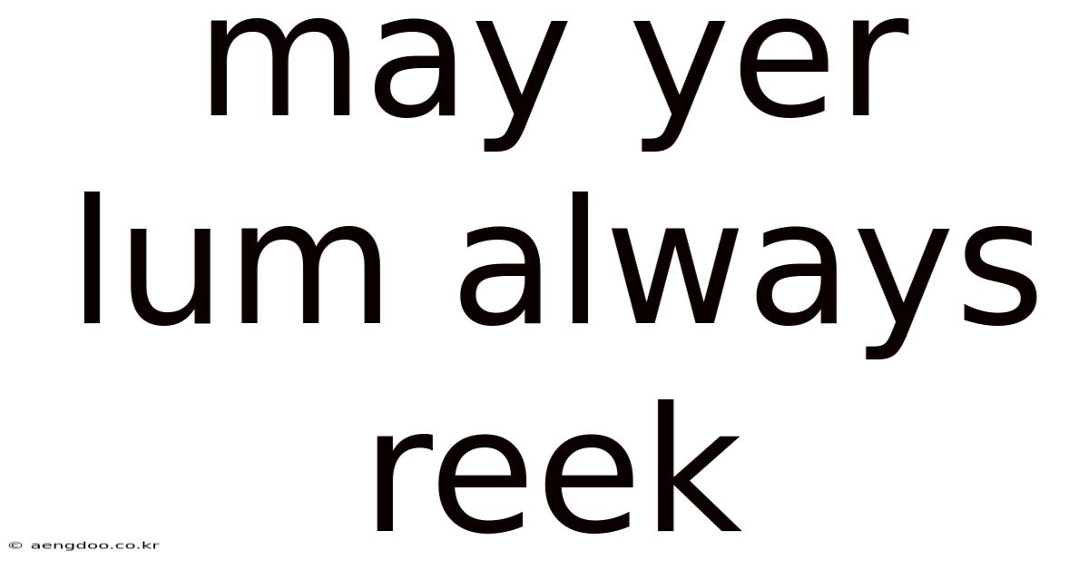 May Yer Lum Always Reek