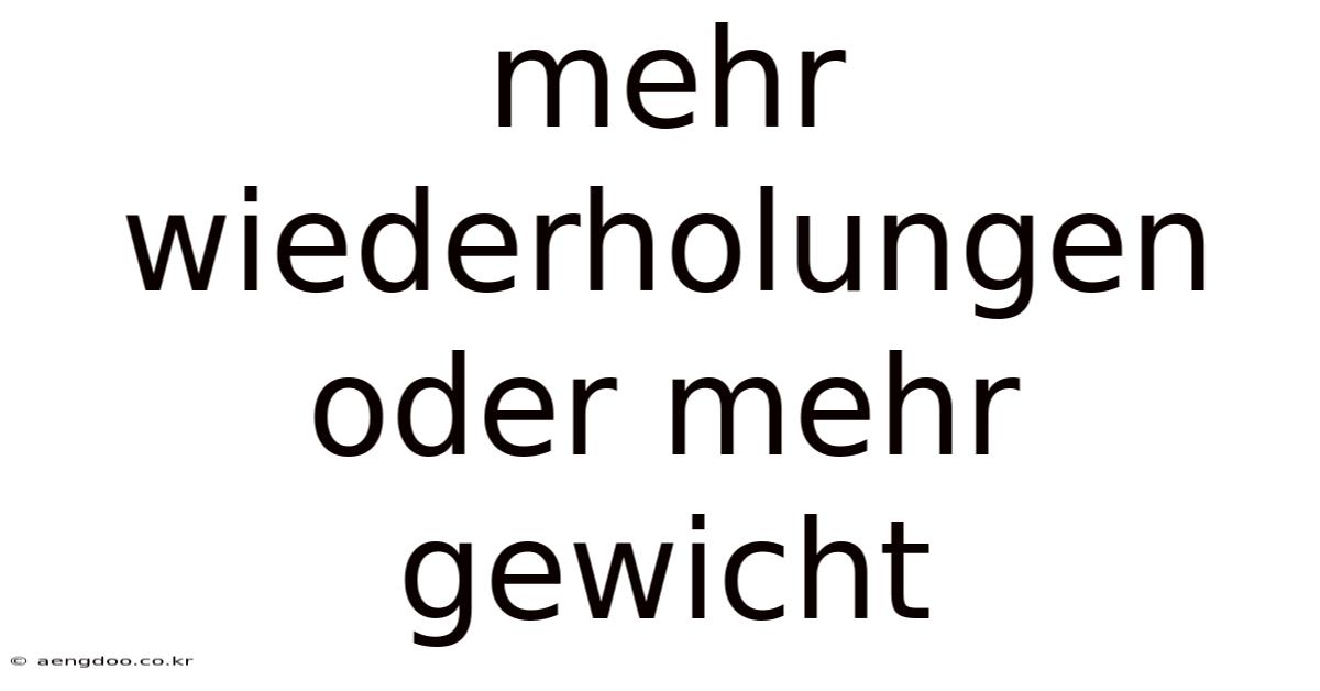 Mehr Wiederholungen Oder Mehr Gewicht