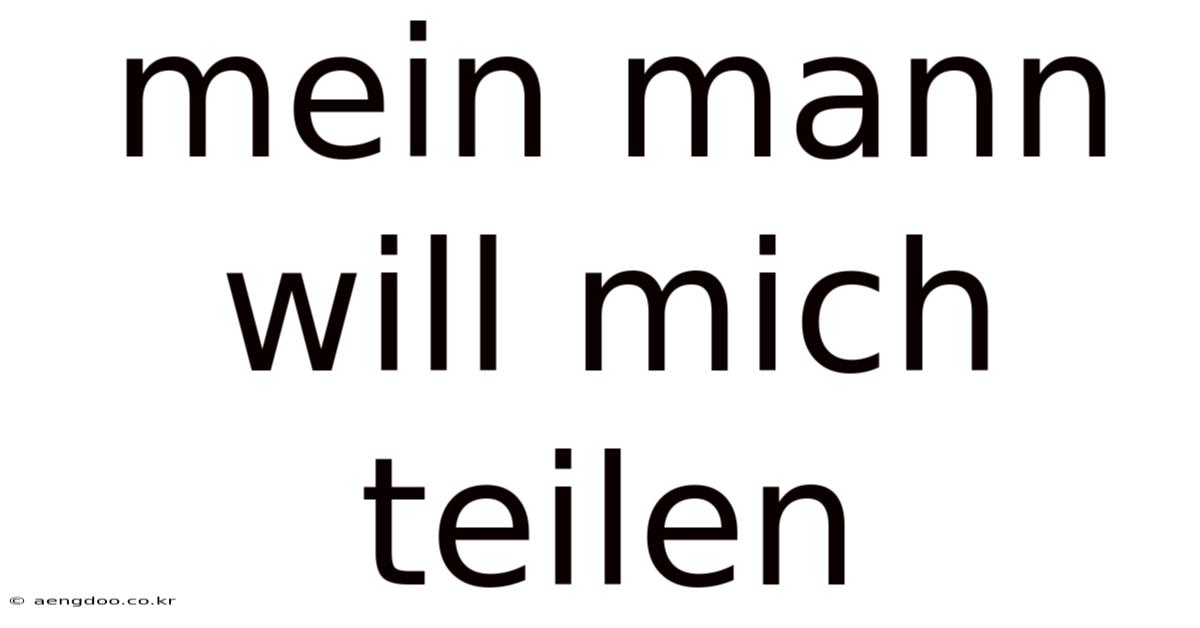 Mein Mann Will Mich Teilen