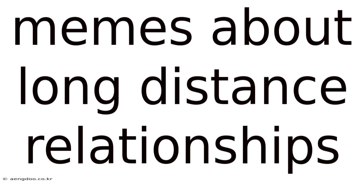 Memes About Long Distance Relationships