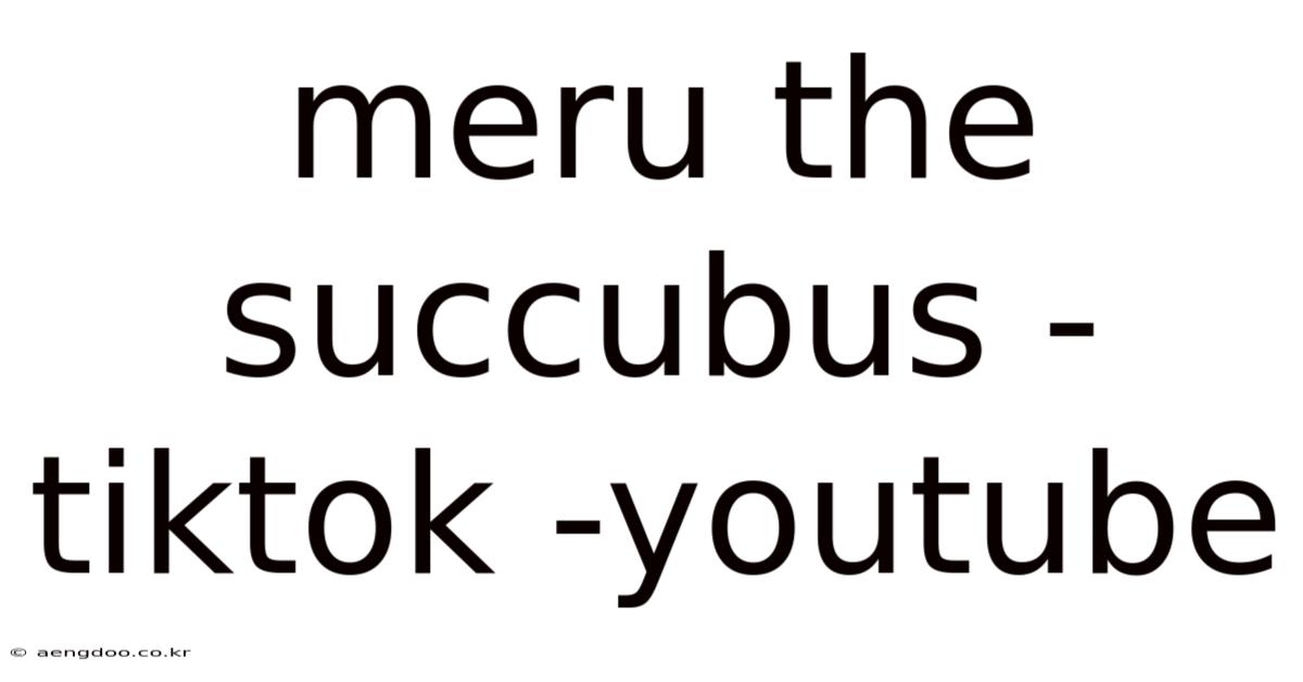 Meru The Succubus -tiktok -youtube