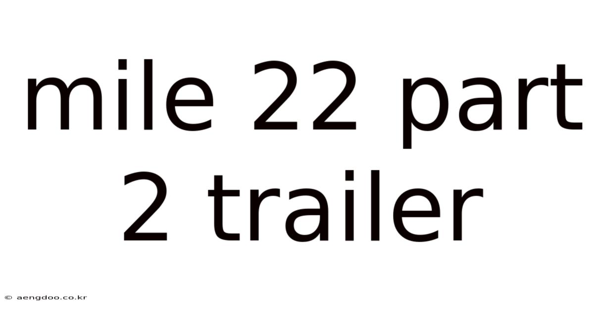 Mile 22 Part 2 Trailer