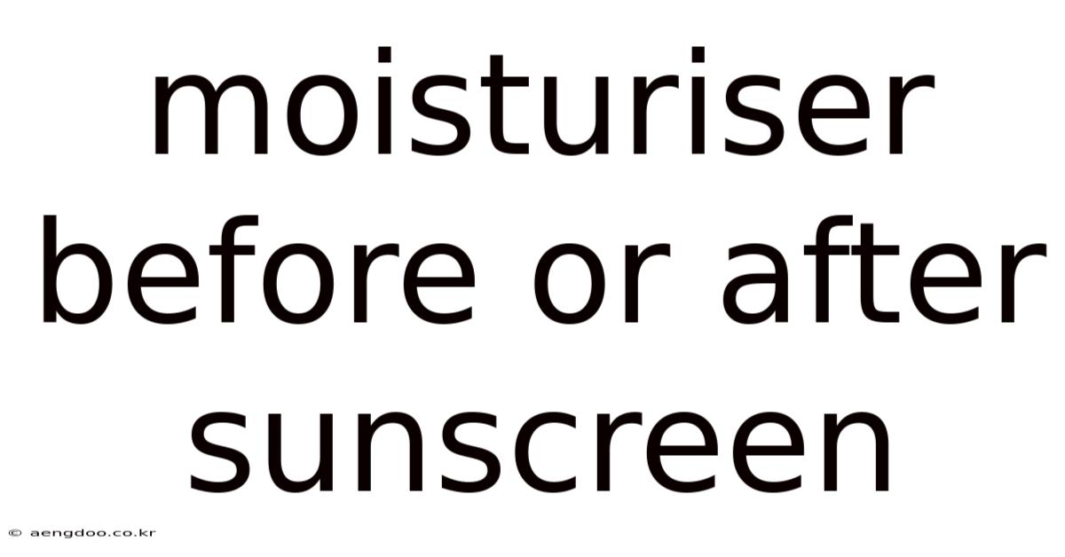Moisturiser Before Or After Sunscreen