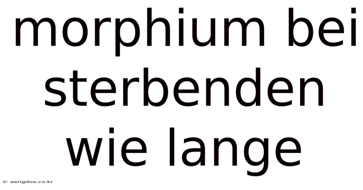Morphium Bei Sterbenden Wie Lange
