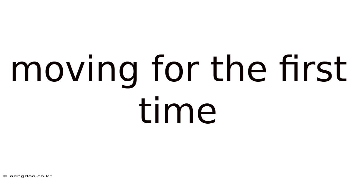 Moving For The First Time