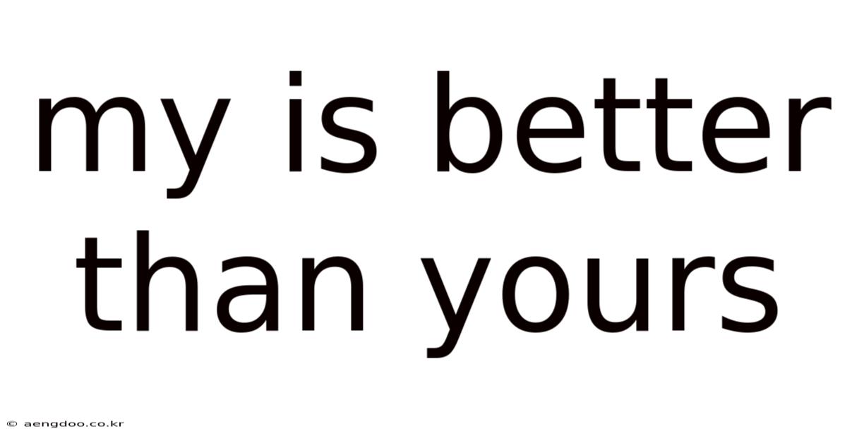 My Is Better Than Yours
