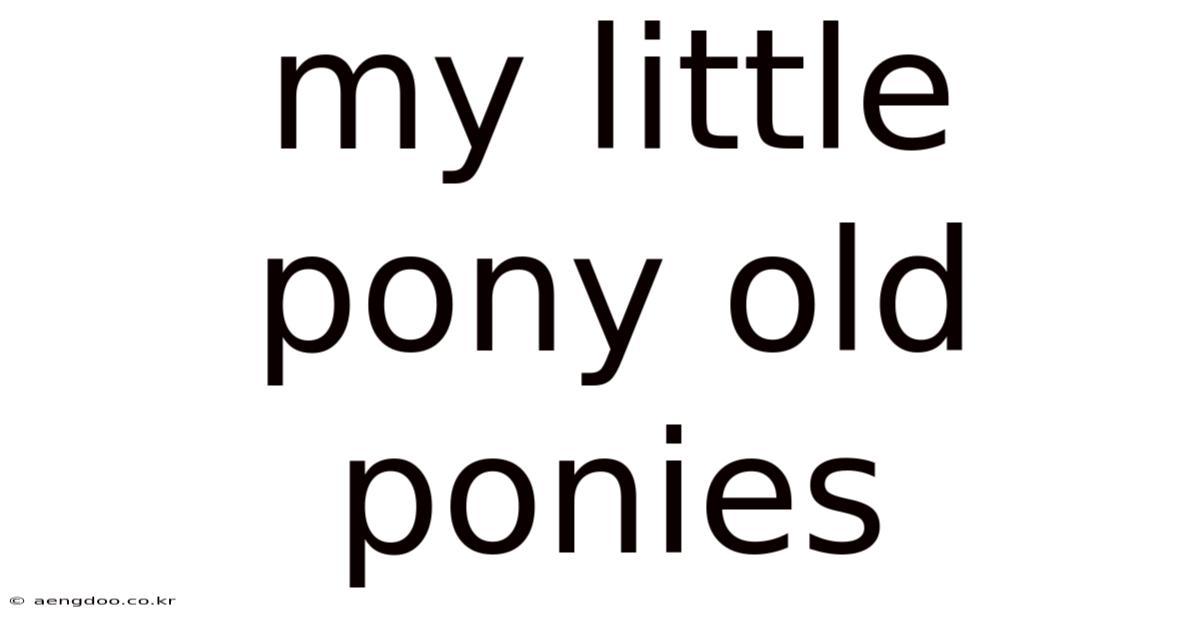 My Little Pony Old Ponies