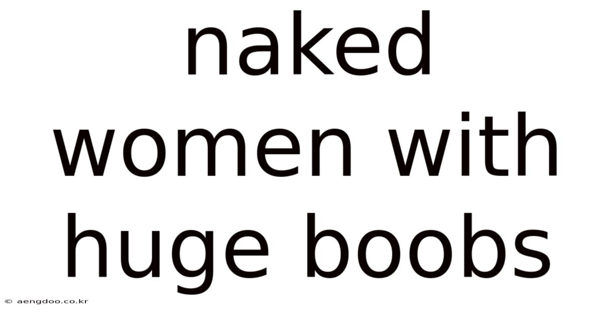 Naked Women With Huge Boobs