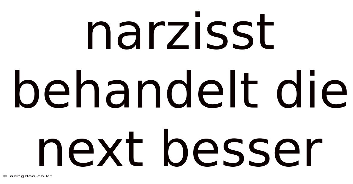 Narzisst Behandelt Die Next Besser