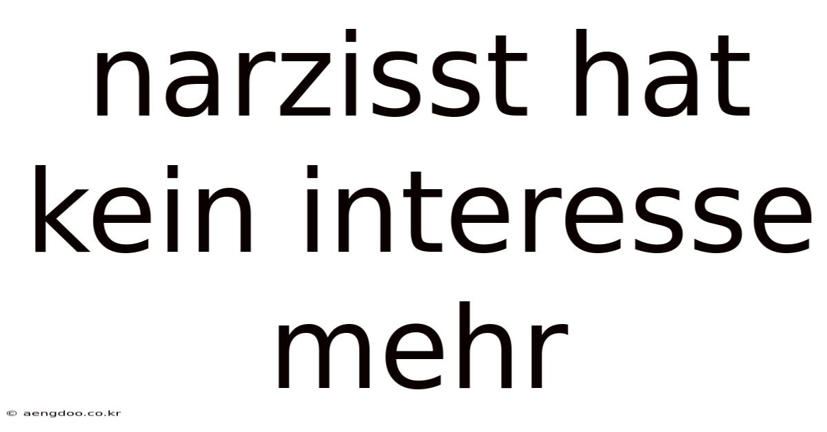 Narzisst Hat Kein Interesse Mehr