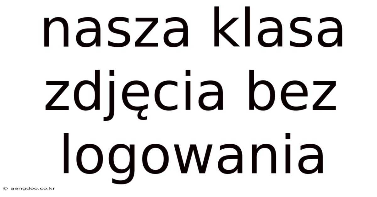 Nasza Klasa Zdjęcia Bez Logowania