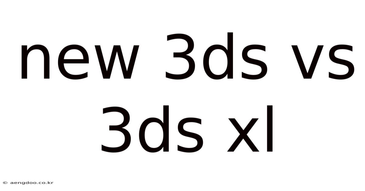 New 3ds Vs 3ds Xl