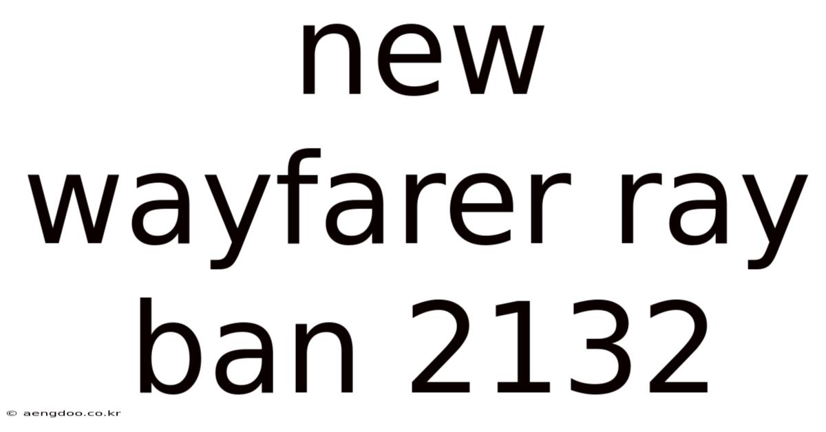 New Wayfarer Ray Ban 2132