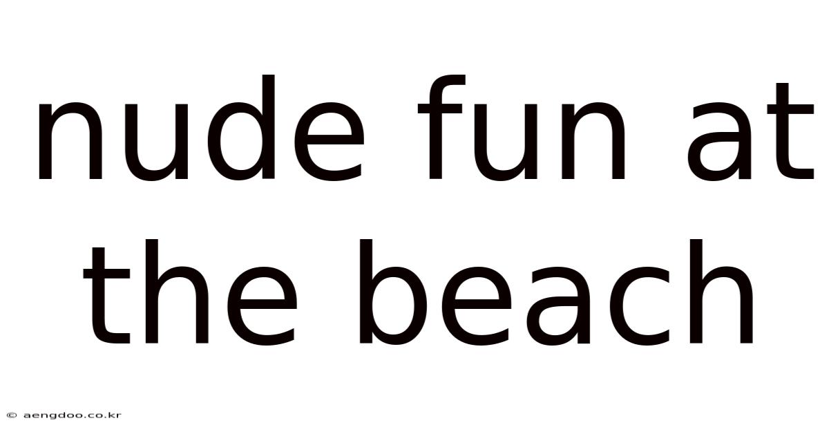 Nude Fun At The Beach