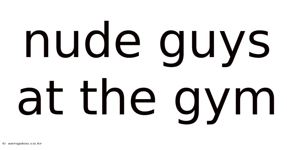 Nude Guys At The Gym