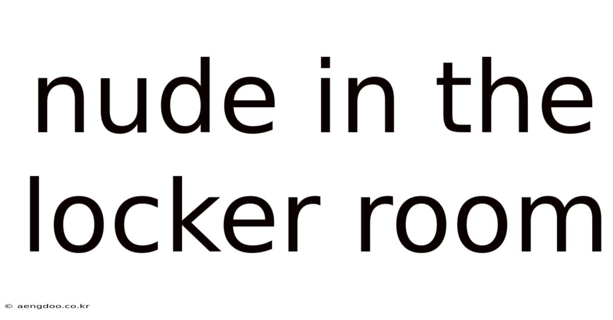 Nude In The Locker Room