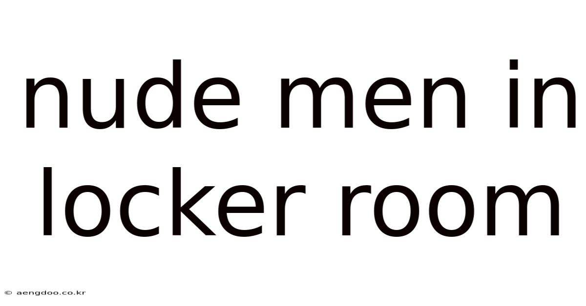 Nude Men In Locker Room