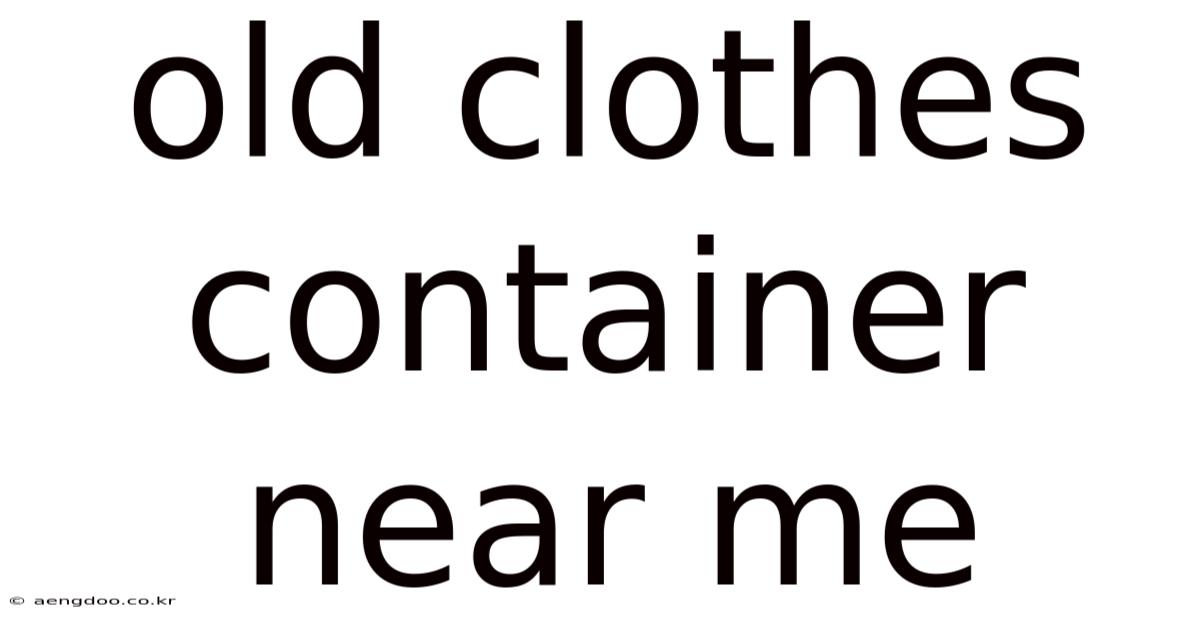 Old Clothes Container Near Me