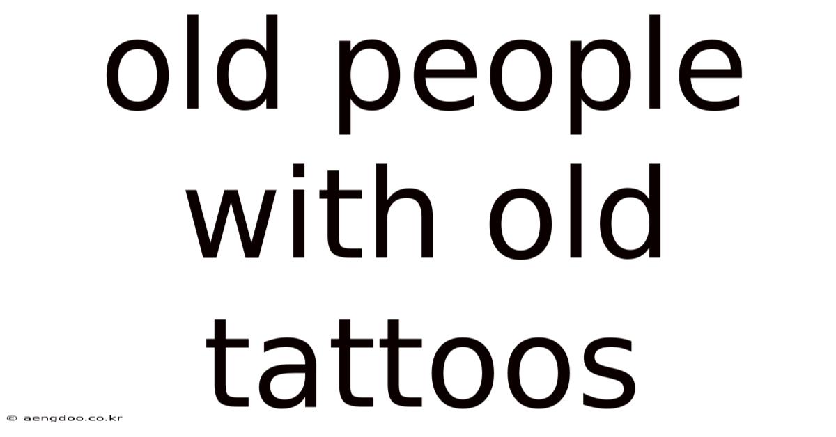 Old People With Old Tattoos