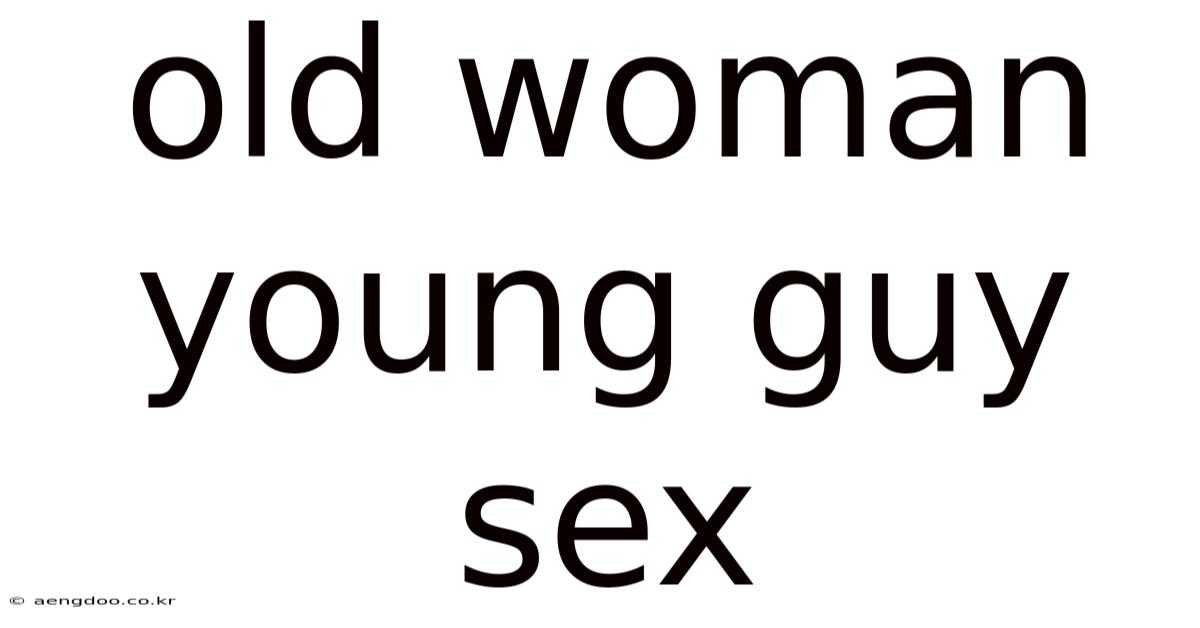 Old Woman Young Guy Sex