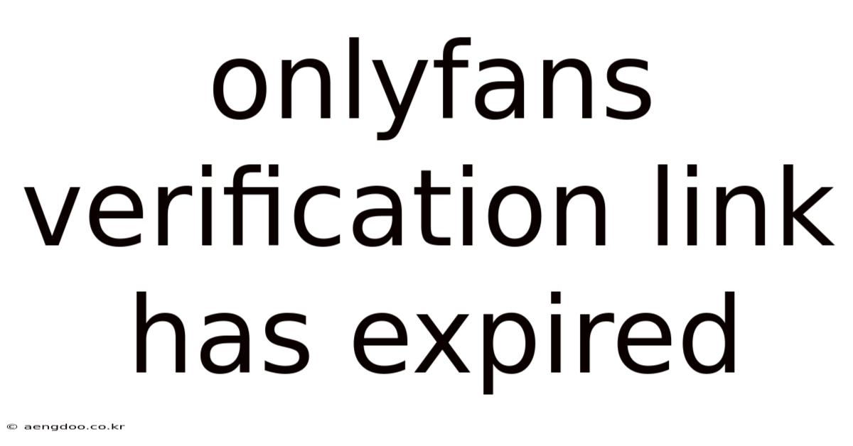 Onlyfans Verification Link Has Expired