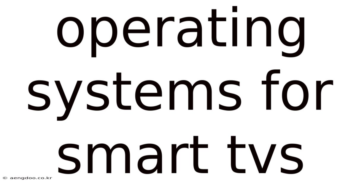 Operating Systems For Smart Tvs