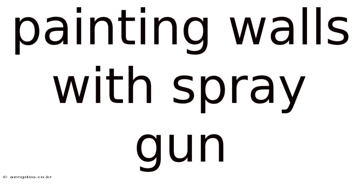 Painting Walls With Spray Gun