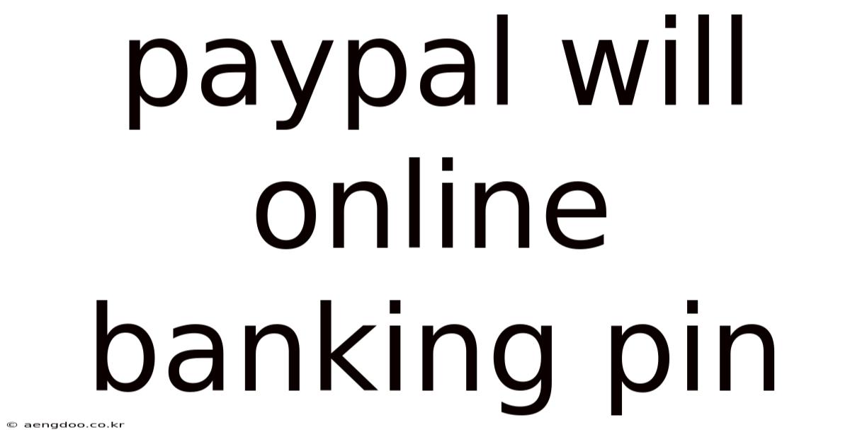Paypal Will Online Banking Pin