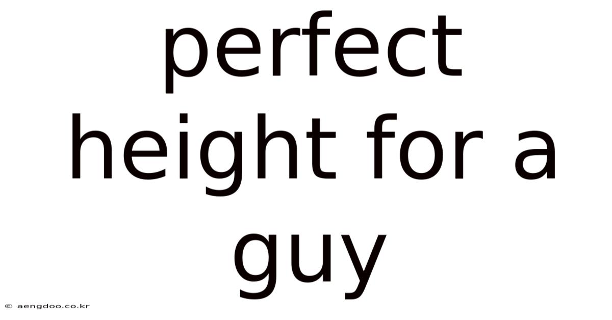 Perfect Height For A Guy