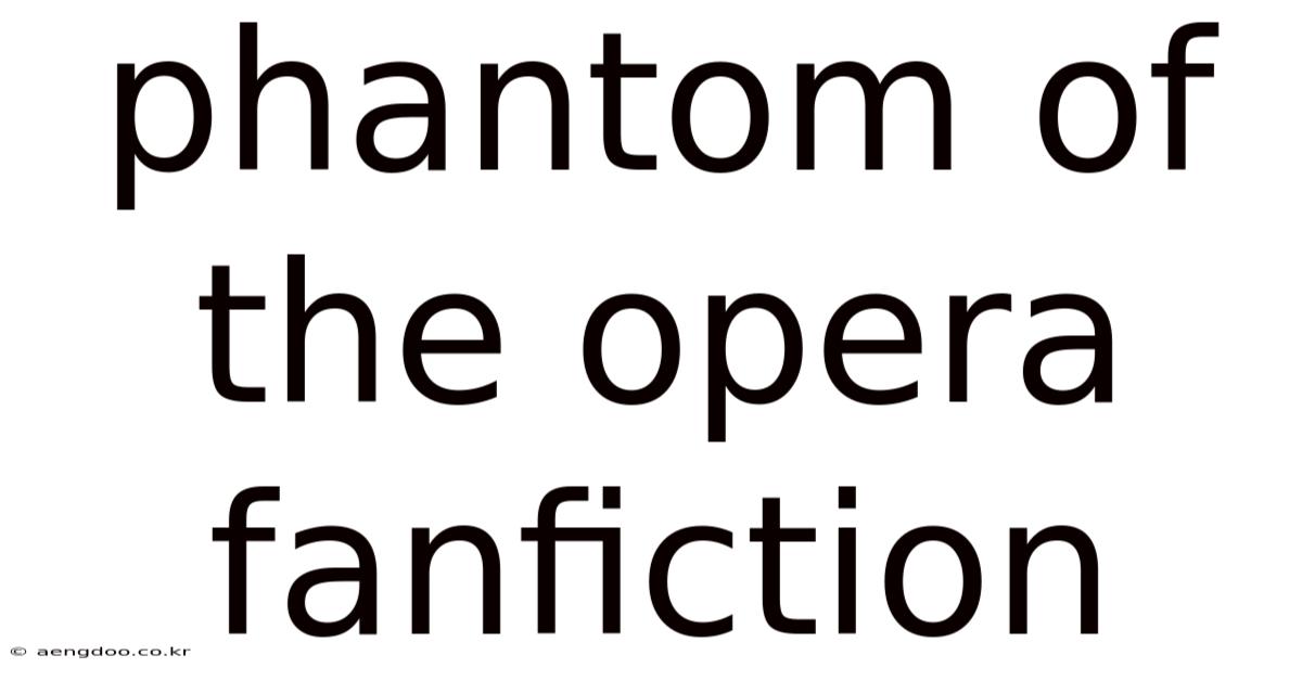 Phantom Of The Opera Fanfiction
