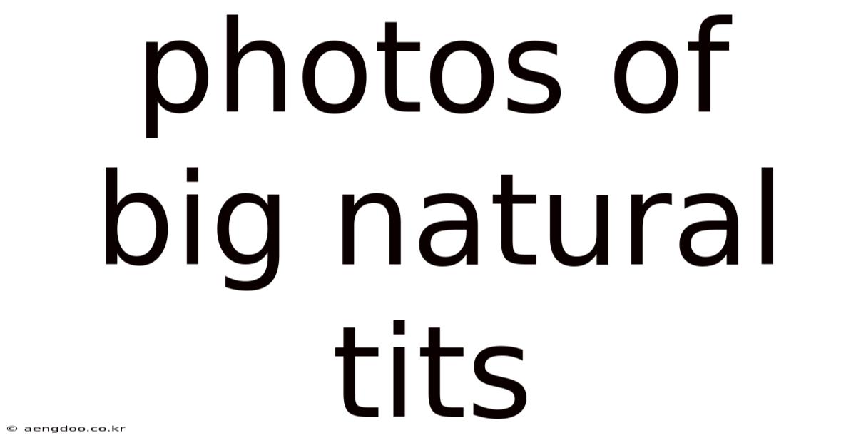 Photos Of Big Natural Tits