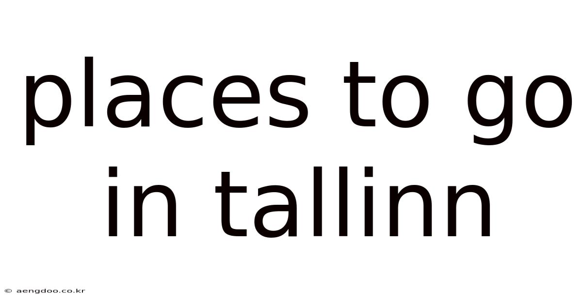 Places To Go In Tallinn