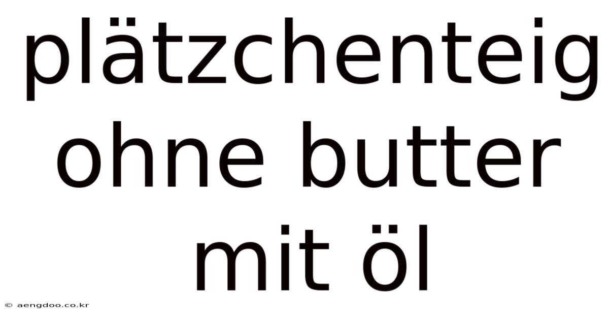 Plätzchenteig Ohne Butter Mit Öl
