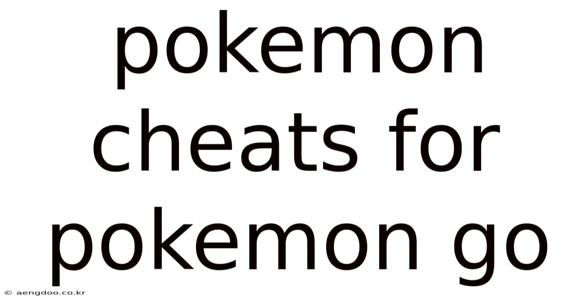 Pokemon Cheats For Pokemon Go