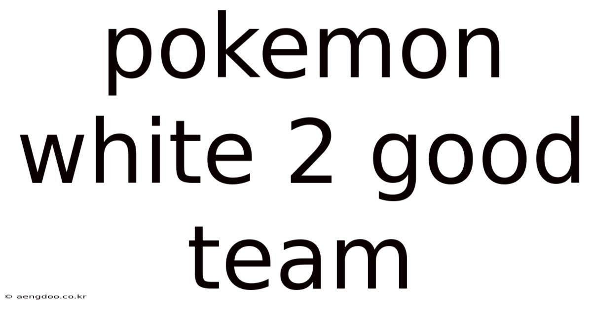 Pokemon White 2 Good Team