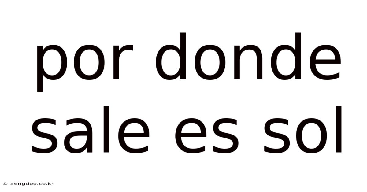 Por Donde Sale Es Sol